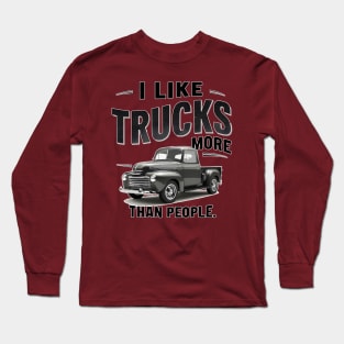 I like trucks more than people Humorous Auto Enthusiast tee 11 Long Sleeve T-Shirt